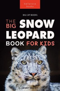 Snow Leopards The Big Snow Leopard Book For Kids: 100+ Amazing Snow Leopard Facts, Photos, Quiz + More (Animal Books For Kids) Snow Leopards The Big Snow Leopard Book For Kids: 100+ Amazing Snow Leopard Facts, Photos, Quiz + More (Animal Books For Kids)