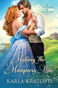Making The Marquess Mine (The Maidens Of Marbury)