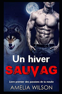 Un hiver sauvage (Livre premier des passions de la meute) (French Edition)