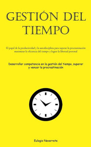 Gestión Del Tiempo: El Papel De La Productividad Y La Autodisciplina Para Superar La Procrastinación, Maximizar La Eficiencia Del Tiempo Y Lograr La ... Vencer La Procrastinación) (Spanish Edition) Gestión Del Tiempo: El Papel De La Productividad Y La Autodisciplina Para Superar La Procrastinación, Maximizar La Eficiencia Del Tiempo Y Lograr La ... Vencer La Procrastinación) (Spanish Edition)