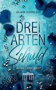 Drei Arten Schuld: Wenn Liebe Geht (German Edition)