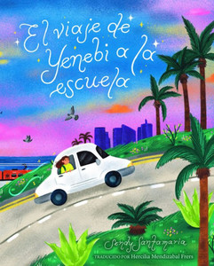 El Viaje De Yenebi A La Escuela (Yenebi's Drive To School Spanish Edition) El Viaje De Yenebi A La Escuela (Yenebi's Drive To School Spanish Edition)