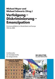 Verfolgung  Diskriminierung  Emanzipation: Homosexualität(En) In Deutschland Und Europa 1945 Bis 2000 (Schriftenreihe Der Vierteljahrshefte Für Zeitgeschichte) (German Edition)
