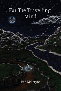 For The Travelling Mind: Short Stories, Poems And Thoughts For The Travelling Mind: Short Stories, Poems And Thoughts