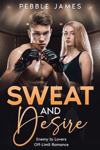 Sweat And Desire: Enemy To Lovers Off-Limit Romance Sweat And Desire: Enemy To Lovers Off-Limit Romance