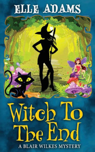 Witch To The End (A Blair Wilkes Mystery) Witch To The End (A Blair Wilkes Mystery)
