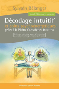 Décodage Intuitif Et Soins Psychoénergétiques: Grâce À La Pleine Conscience Intuitive (French Edition) Décodage Intuitif Et Soins Psychoénergétiques: Grâce À La Pleine Conscience Intuitive (French Edition)