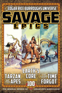 Savage Epics: The Seminal Works Of Edgar Rice Burroughs Savage Epics: The Seminal Works Of Edgar Rice Burroughs