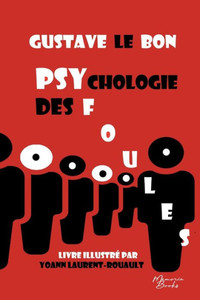 Psychologie Des Foules: Le Monument De Gustave Le Bon Illustré Par Yoann Laurent-Rouault (French Edition) Psychologie Des Foules: Le Monument De Gustave Le Bon Illustré Par Yoann Laurent-Rouault (French Edition)