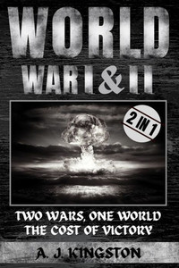 World War I & Ii: Two Wars, One World: The Cost Of Victory World War I & Ii: Two Wars, One World: The Cost Of Victory
