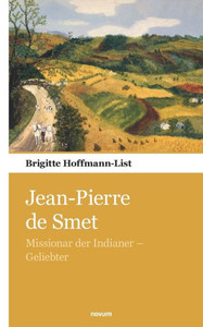 Jean-Pierre De Smet: Missionar Der Indianer - Geliebter (German Edition)