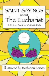 Saint Sayings About The Eucharist: A Picture Book For Catholic Kids Saint Sayings About The Eucharist: A Picture Book For Catholic Kids