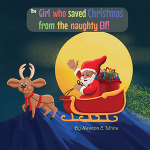 The Girl Who Saved Christmas From The Naughty Elf! The Girl Who Saved Christmas From The Naughty Elf!