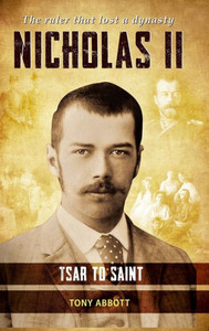 Nicholas Ii - Tsar To Saint: The Ruler That Lost A Dynasty Nicholas Ii - Tsar To Saint: The Ruler That Lost A Dynasty