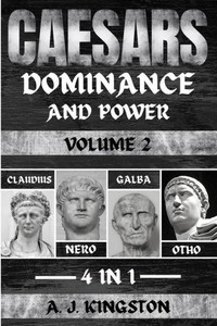 Caesars: Claudius, Nero, Galba & Otho Caesars: Claudius, Nero, Galba & Otho