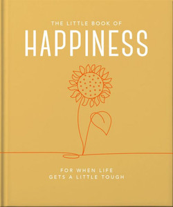 The Little Book Of Happiness: For When Life Gets A Little Tough The Little Book Of Happiness: For When Life Gets A Little Tough