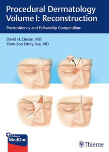Procedural Dermatology Volume I: Reconstruction: Postresidency And Fellowship Compendium Procedural Dermatology Volume I: Reconstruction: Postresidency And Fellowship Compendium