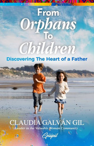 From Orphans To Children: Discovering The Heart Of A Father