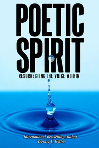 Poetic Spirit: Resurrecting The Voice Within Poetic Spirit: Resurrecting The Voice Within