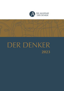 Der Denker 2023: Jahrbuch 2023 Der Akademie Der Denker (German Edition) Der Denker 2023: Jahrbuch 2023 Der Akademie Der Denker (German Edition)
