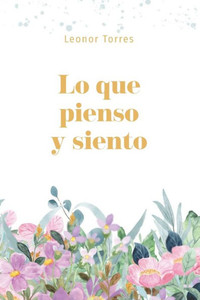 Lo Que Pienso Y Siento (Spanish Edition) Lo Que Pienso Y Siento (Spanish Edition)