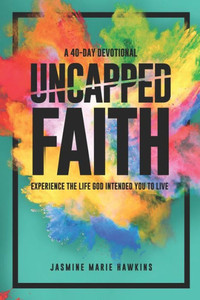 Uncapped Faith: Experience The Life God Intended You To Live Uncapped Faith: Experience The Life God Intended You To Live