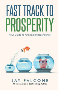 Fast Track To Prosperity: Your Guide To Financial Independence Fast Track To Prosperity: Your Guide To Financial Independence