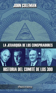 La Jerarquía De Los Conspiradores: Historia Del Comité De Los 300 (Spanish Edition)