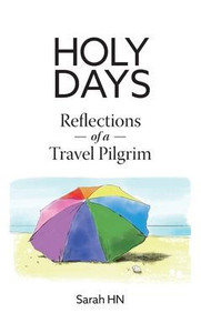 Holy Days: Reflections Of A Travel Pilgrim Holy Days: Reflections Of A Travel Pilgrim
