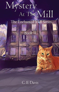 Mystery At The Mill: The Enchanted Mill Series: Book Two Mystery At The Mill: The Enchanted Mill Series: Book Two