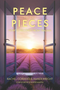 Peace To The Pieces: How To Recover From Trauma Peace To The Pieces: How To Recover From Trauma