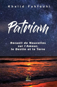Patriam, Recueil De Nouvelles Sur L'Amour, Le Destin Et La Terre (French Edition)