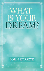 What Is Your Dream? What Is Your Dream?