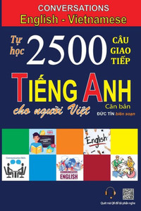 Conversations English Vietnamese: T? H?C 2500 Câu Giao Ti?P Ti?Ng Anh Dành Cho Ngu?I Vi?T Conversations English Vietnamese: T? H?C 2500 Câu Giao Ti?P Ti?Ng Anh Dành Cho Ngu?I Vi?T