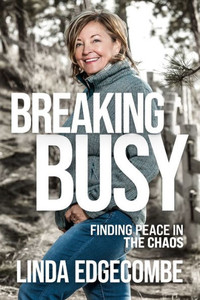 Breaking Busy: Finding Peace In The Chaos Breaking Busy: Finding Peace In The Chaos