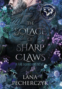 The Solace Of Sharp Claws: Season Of The Wolf (Fae Guardians) The Solace Of Sharp Claws: Season Of The Wolf (Fae Guardians)