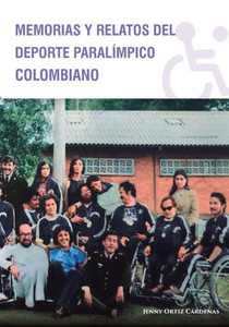 Memorias Y Relatos Del Deporte Paralímpico Colombiano (Spanish Edition)