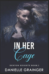 In Her Cage: Denton Heights Book 2 In Her Cage: Denton Heights Book 2
