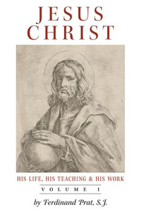 Jesus Christ (His Life, His Teaching, And His Work): Vol. 1
