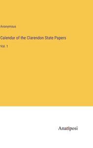 Calendar Of The Clarendon State Papers: Vol. 1