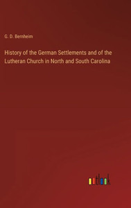 History Of The German Settlements And Of The Lutheran Church In North And South Carolina