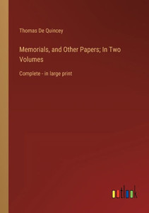 Memorials, And Other Papers; In Two Volumes: Complete - In Large Print Memorials, And Other Papers; In Two Volumes: Complete - In Large Print