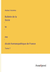 Bulletin De La Socie'Te' Me'Dicale Homoeopathique De France: Tome 7 (French Edition) Bulletin De La Socie'Te' Me'Dicale Homoeopathique De France: Tome 7 (French Edition)