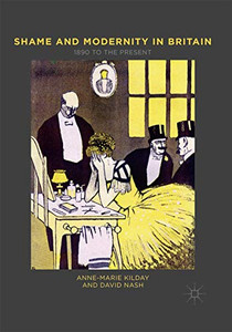Shame and Modernity in Britain: 1890 to the Present Shame and Modernity in Britain: 1890 to the Present