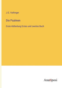 Die Psalmen: Erste Abtheilung Erstes Und Zweites Buch (German Edition) Die Psalmen: Erste Abtheilung Erstes Und Zweites Buch (German Edition)