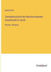 Vierteljahrsschrift Der Naturforschenden Gesellschaft In Zürich: Neunter Jahrgang (German Edition) Vierteljahrsschrift Der Naturforschenden Gesellschaft In Zürich: Neunter Jahrgang (German Edition)