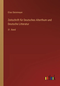 Zeitschrift Für Deutsches Alterthum Und Deutsche Litteratur: 31. Band (German Edition) Zeitschrift Für Deutsches Alterthum Und Deutsche Litteratur: 31. Band (German Edition)