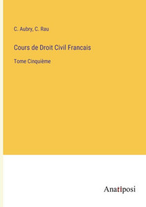 Cours De Droit Civil Francais: Tome Cinquième (French Edition) Cours De Droit Civil Francais: Tome Cinquième (French Edition)