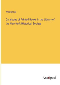 Catalogue Of Printed Books In The Library Of The New-York Historical Society Catalogue Of Printed Books In The Library Of The New-York Historical Society
