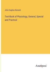 Text-Book Of Physiology, General, Special And Practical Text-Book Of Physiology, General, Special And Practical